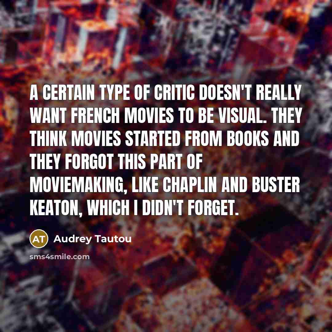 “A certain type of critic doesn't really want French movies…” quote by Audrey Tautou