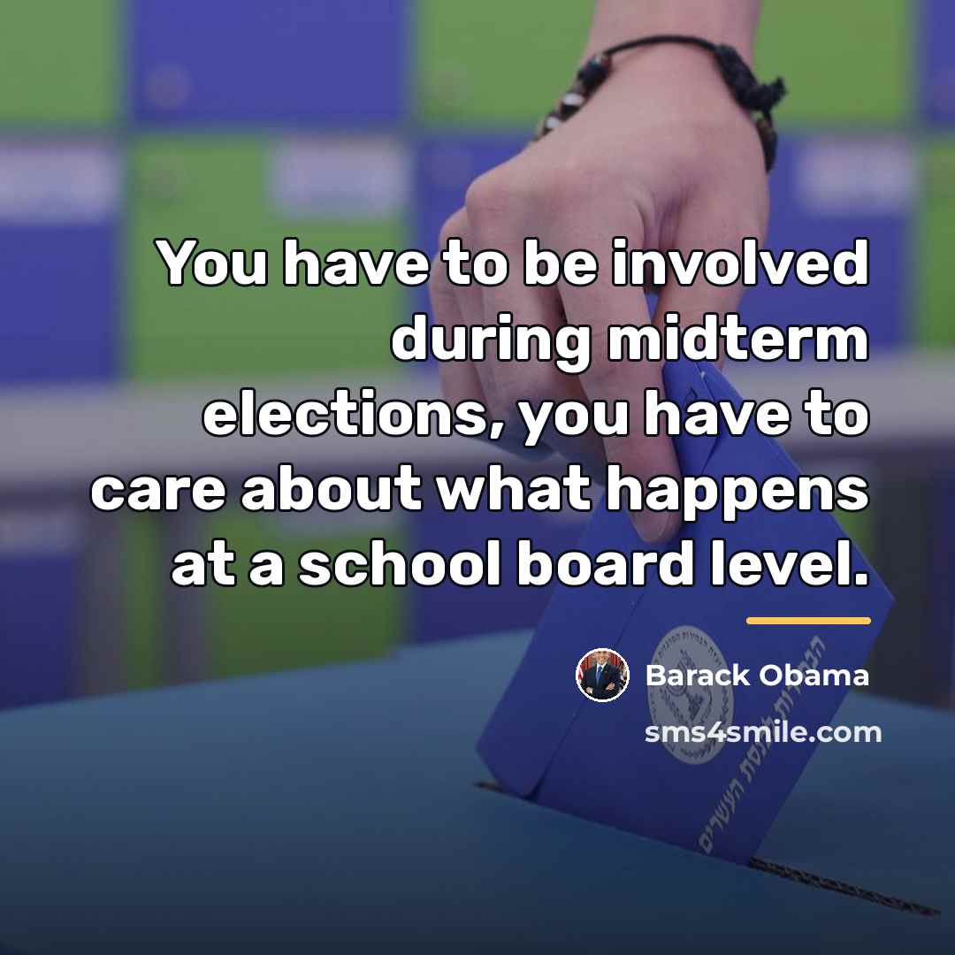 “You have to be involved during midterm elections, you have…” quote by Barack Obama