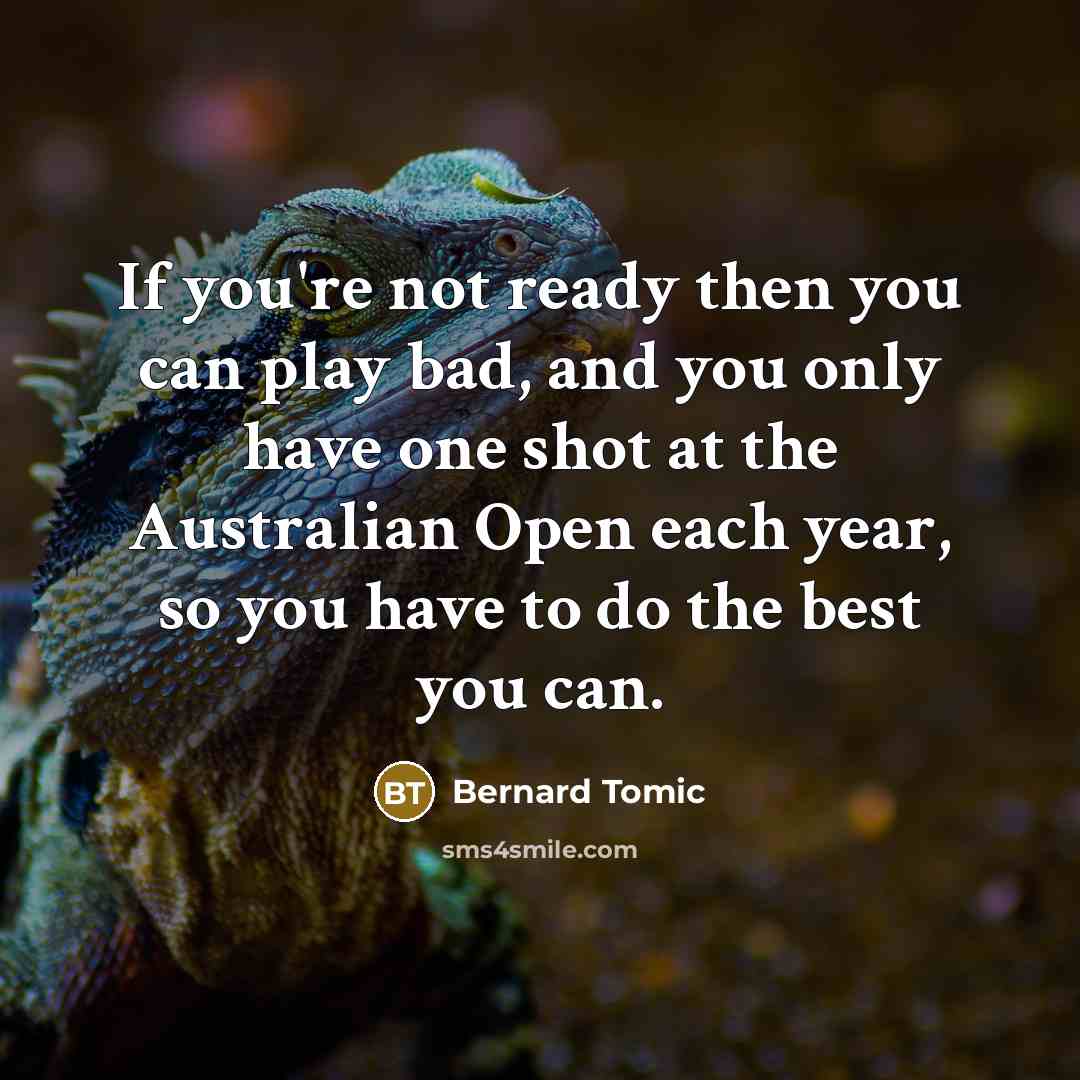 “If you're not ready then you can play bad, and…” quote by Bernard Tomic