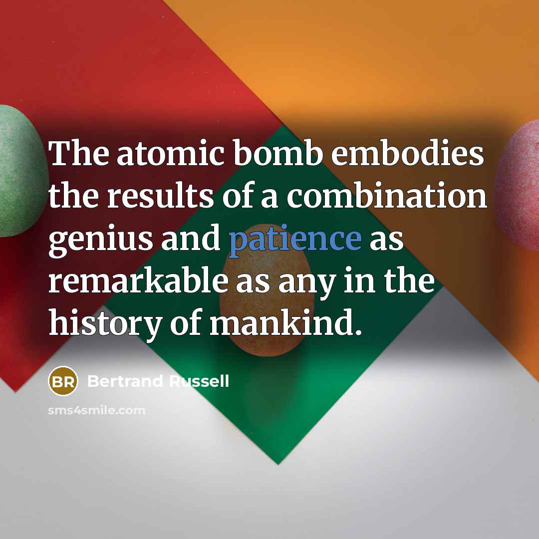 “The atomic bomb embodies the results of a combination genius…” quote by Bertrand Russell