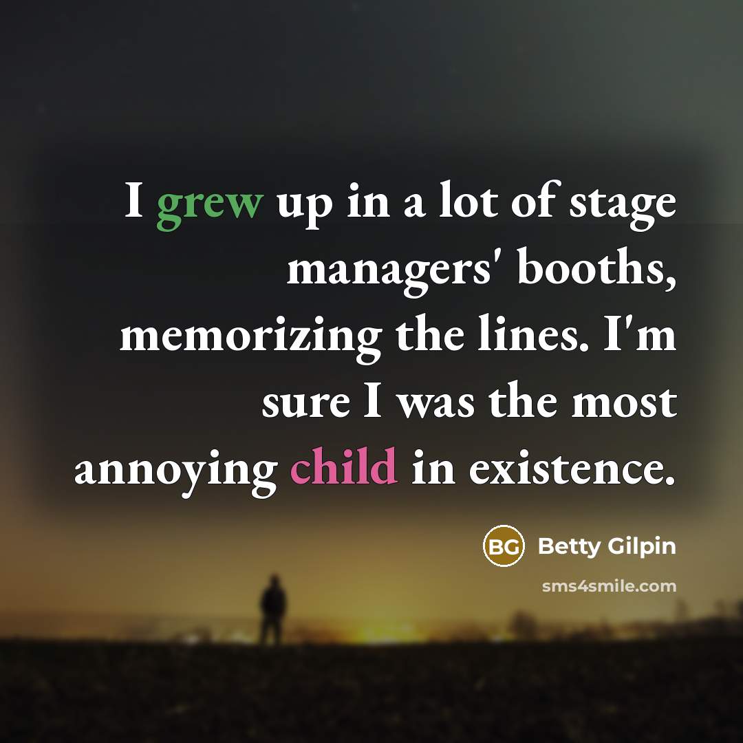“I grew up in a lot of stage managers' booths,…” quote by Betty Gilpin