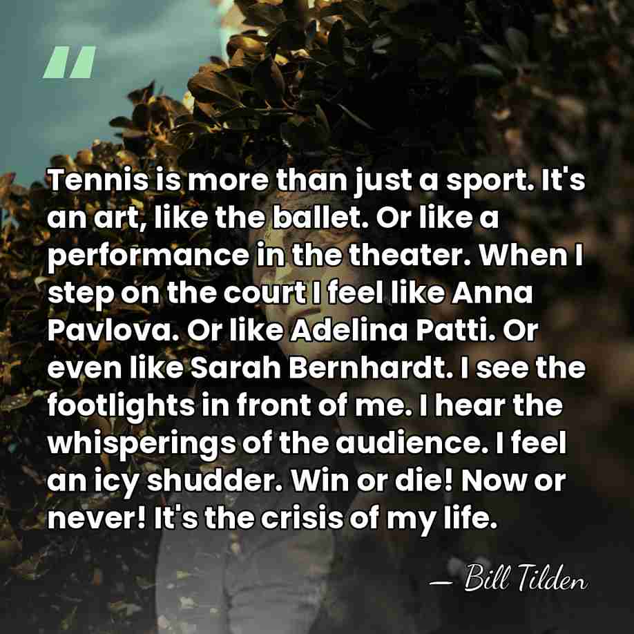 Tennis is more than just a sport. It's an art, like the&hellip; - Bill Tilden