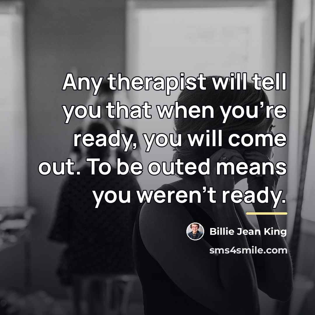 “Any therapist will tell you that when you're ready, you…” quote by Billie Jean King