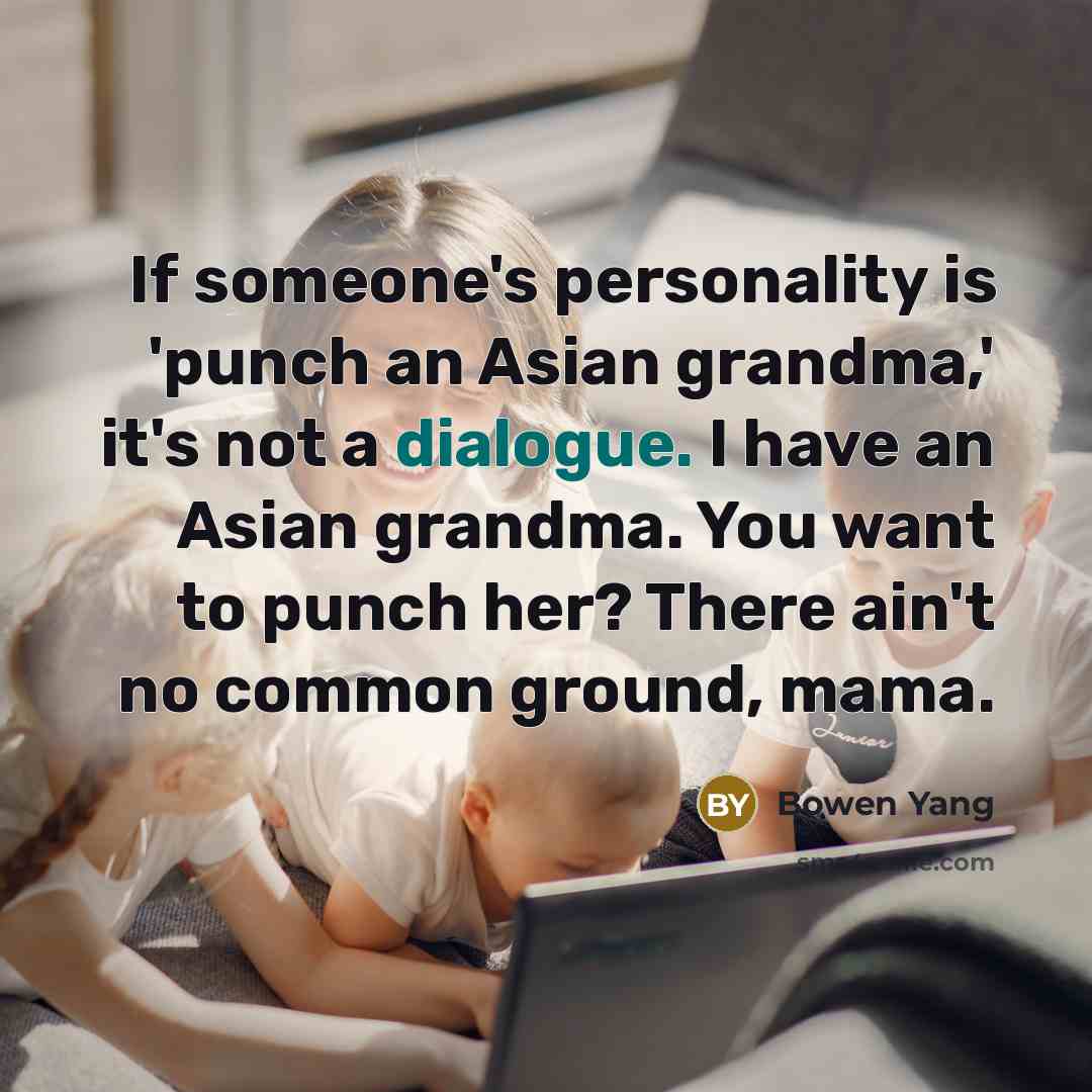 “If someone's personality is 'punch an Asian grandma,' it's not…” quote by Bowen Yang