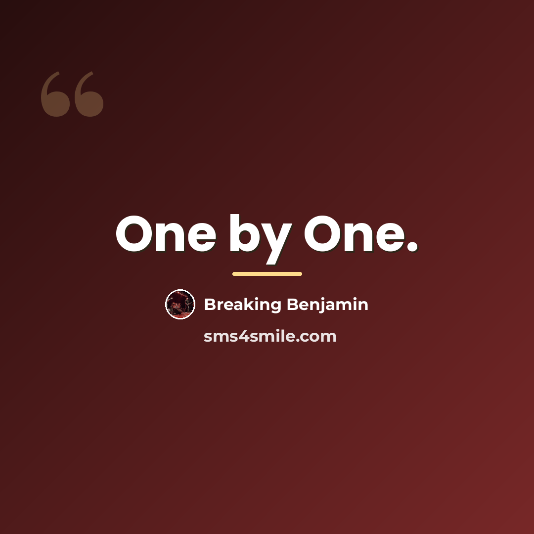 “One by One.…” quote by Breaking Benjamin