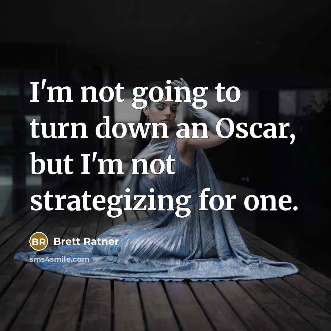 “I'm not going to turn down an Oscar, but I'm…” quote by Brett Ratner