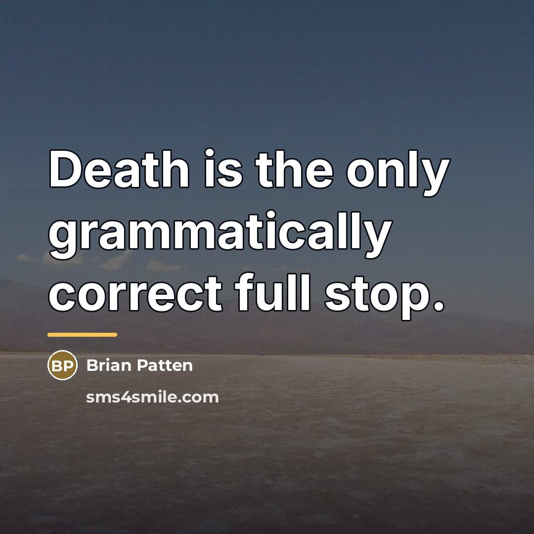 “Death is the only grammatically correct full stop.…” quote by Brian Patten