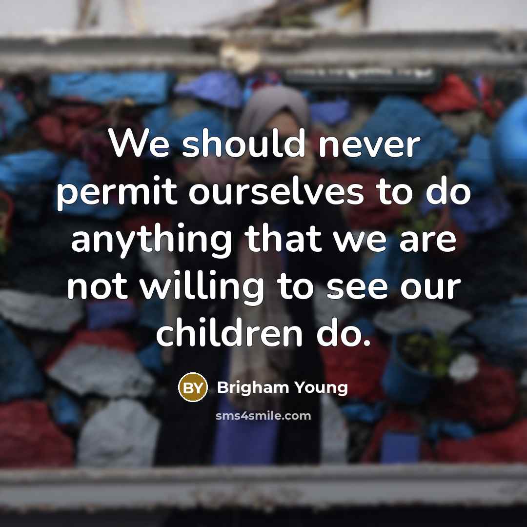“We should never permit ourselves to do anything that we…” quote by Brigham Young