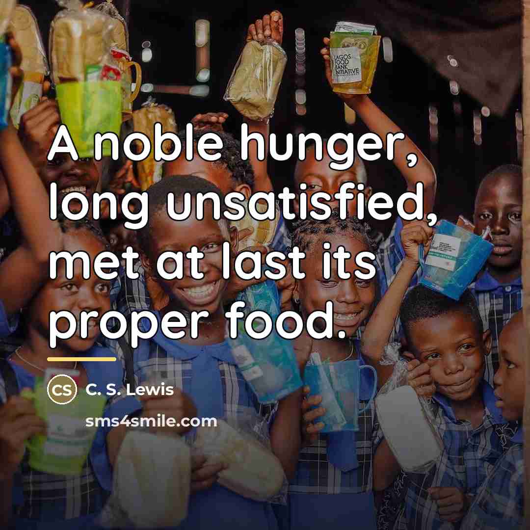“A noble hunger, long unsatisfied, met at last its proper…” quote by C. S. Lewis