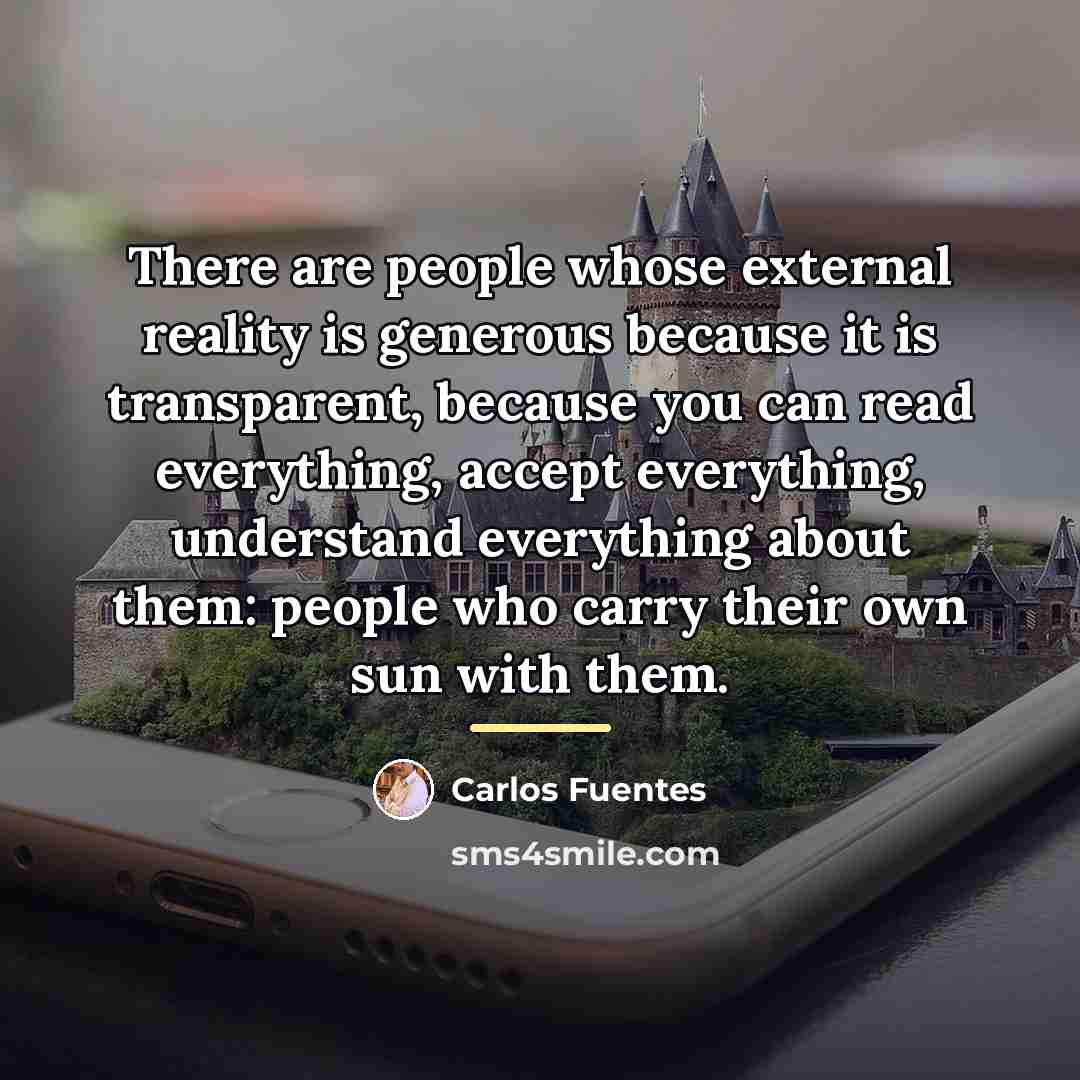 “There are people whose external reality is generous because it…” quote by Carlos Fuentes