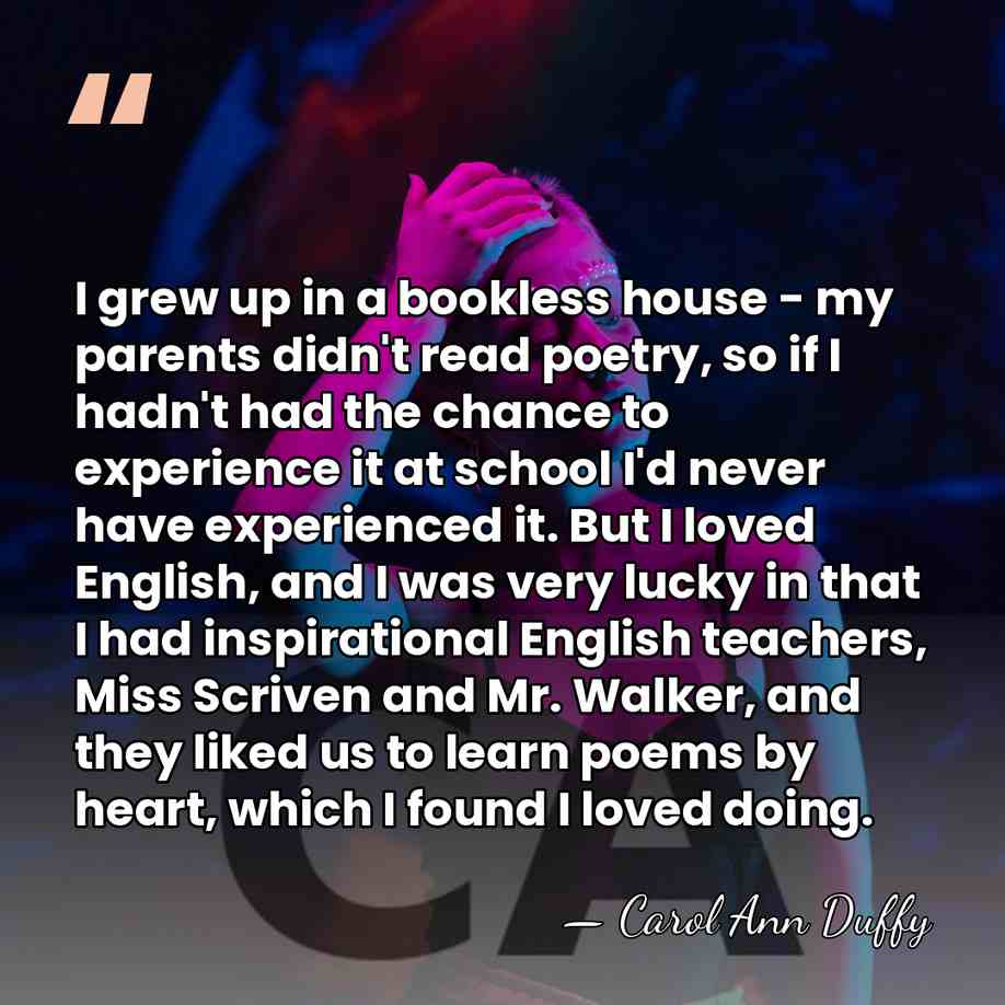 I grew up in a bookless house - my parents didn't read&hellip; - Carol Ann Duffy