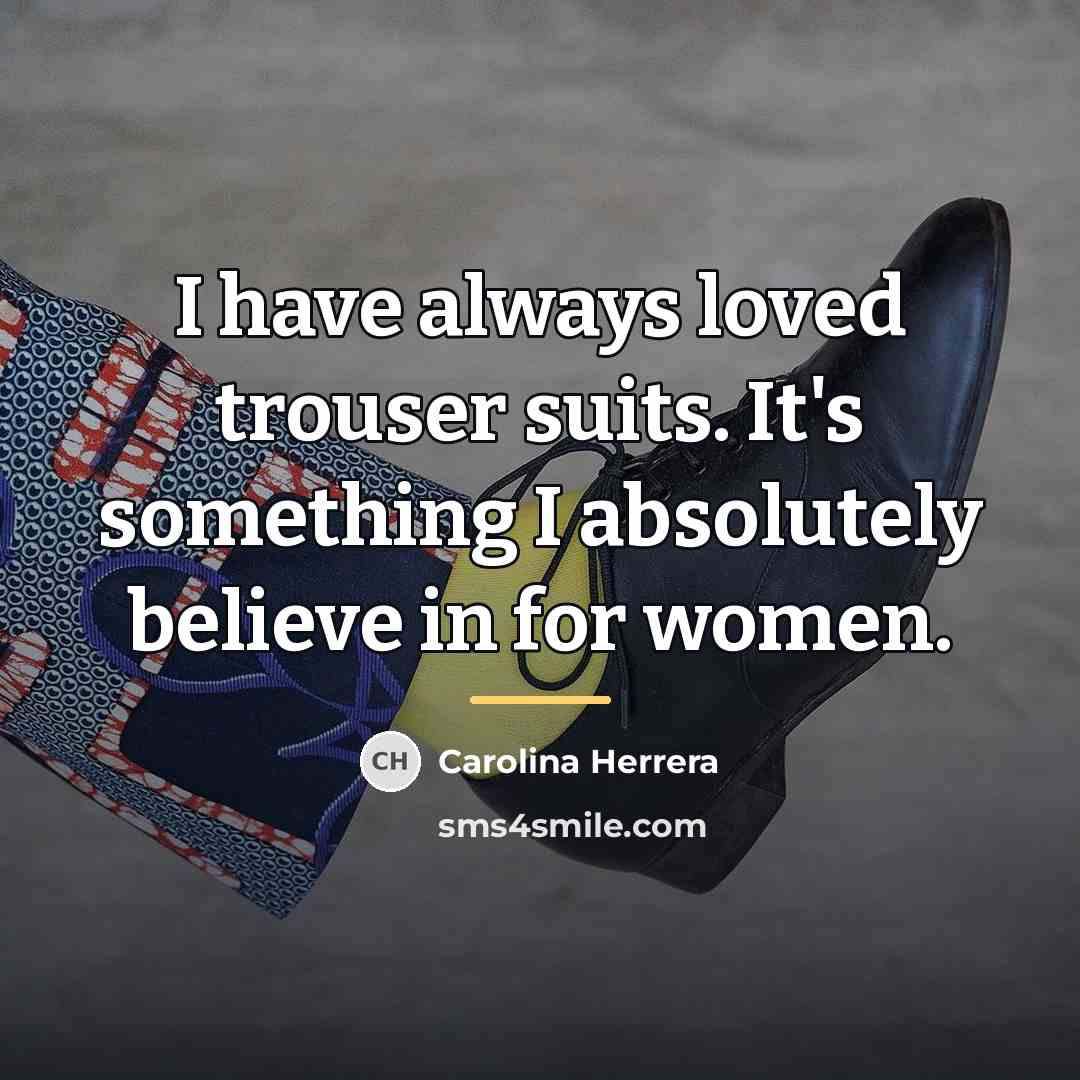 “I have always loved trouser suits. It's something I absolutely…” quote by Carolina Herrera