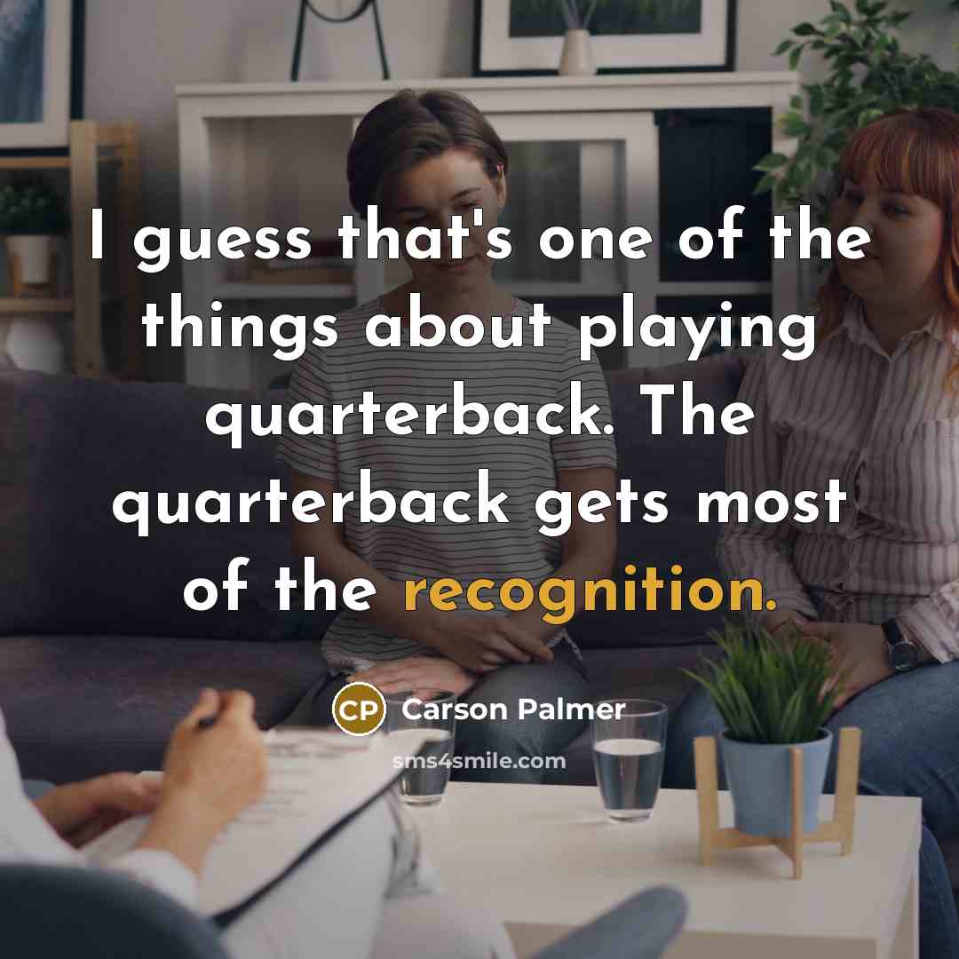 “I guess that's one of the things about playing quarterback.…” quote by Carson Palmer