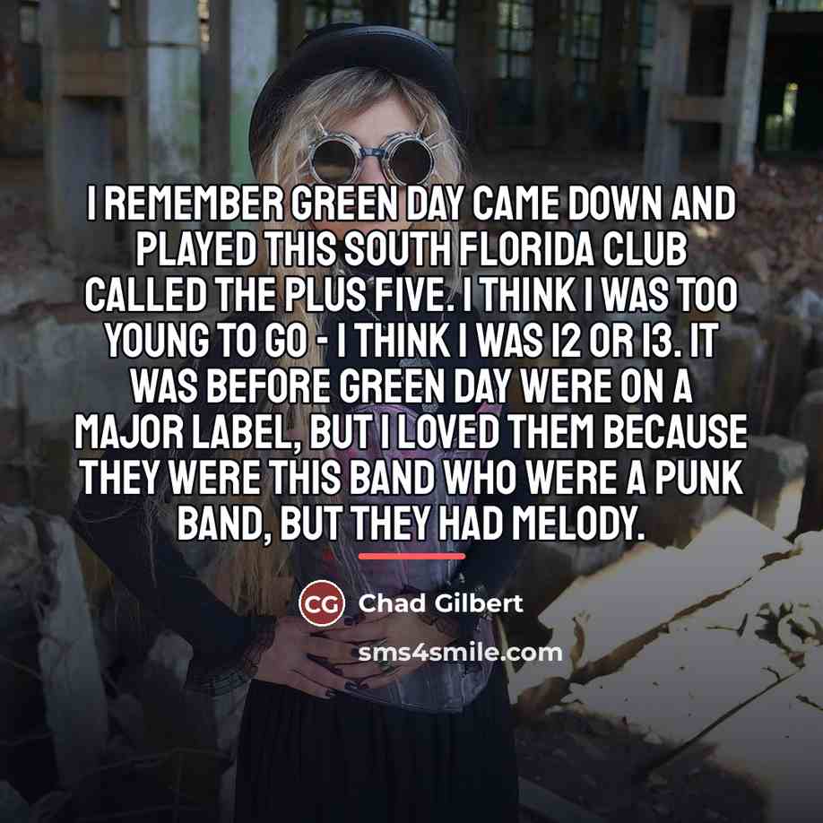 “I remember Green Day came down and played this South…” quote by Chad Gilbert