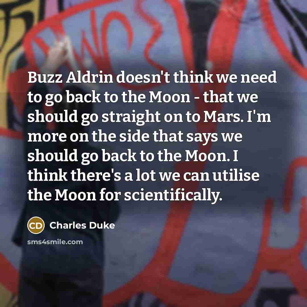 “Buzz Aldrin doesn't think we need to go back to…” quote by Charles Duke
