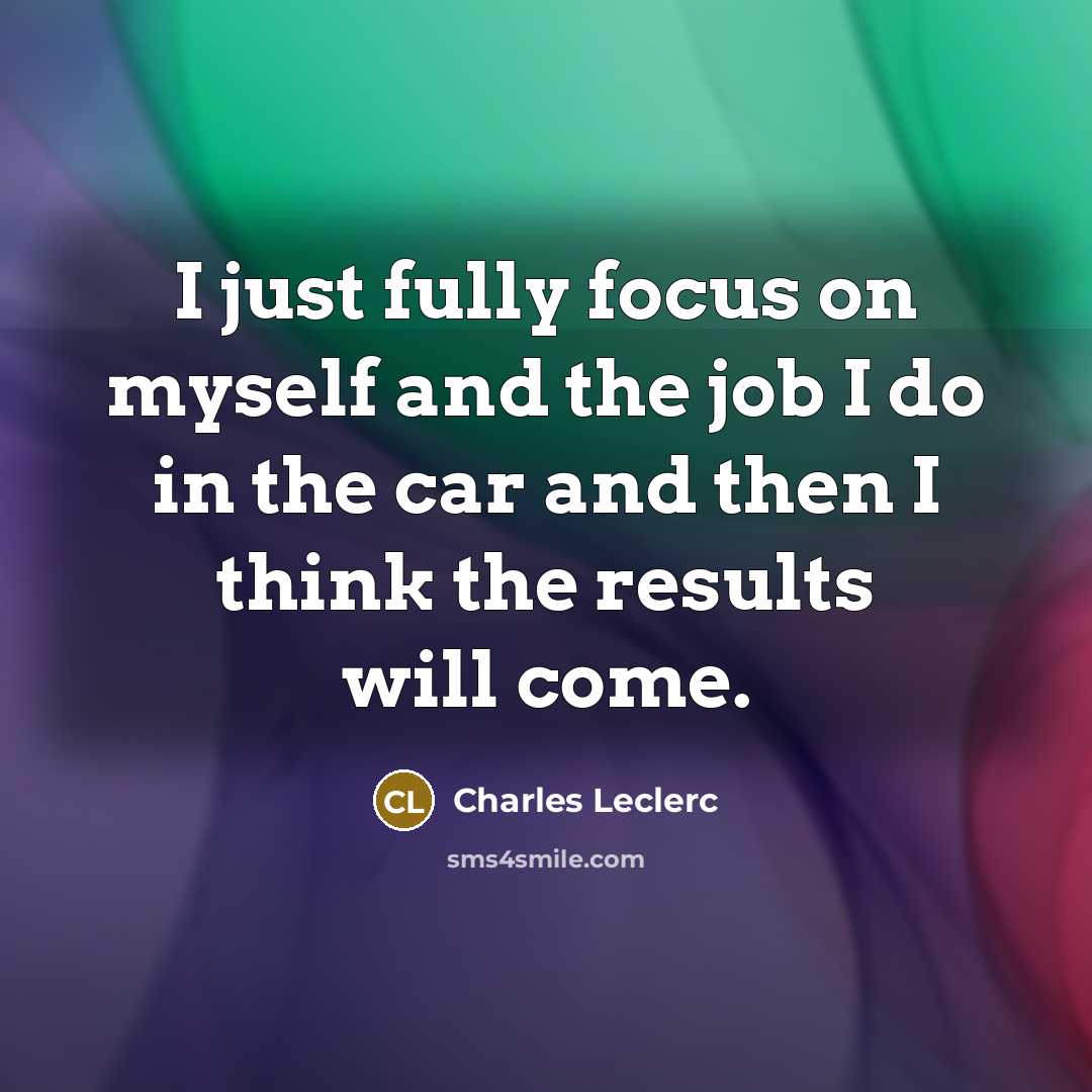 “I just fully focus on myself and the job I…” quote by Charles Leclerc