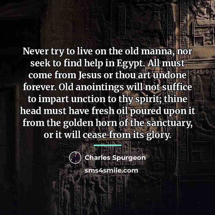 “Never try to live on the old manna, nor seek…” quote by Charles Spurgeon