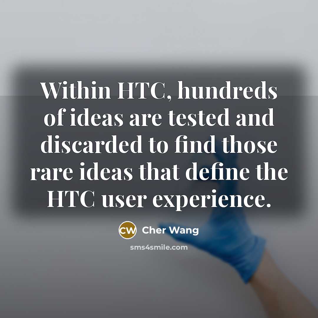 “Within HTC, hundreds of ideas are tested and discarded to…” quote by Cher Wang
