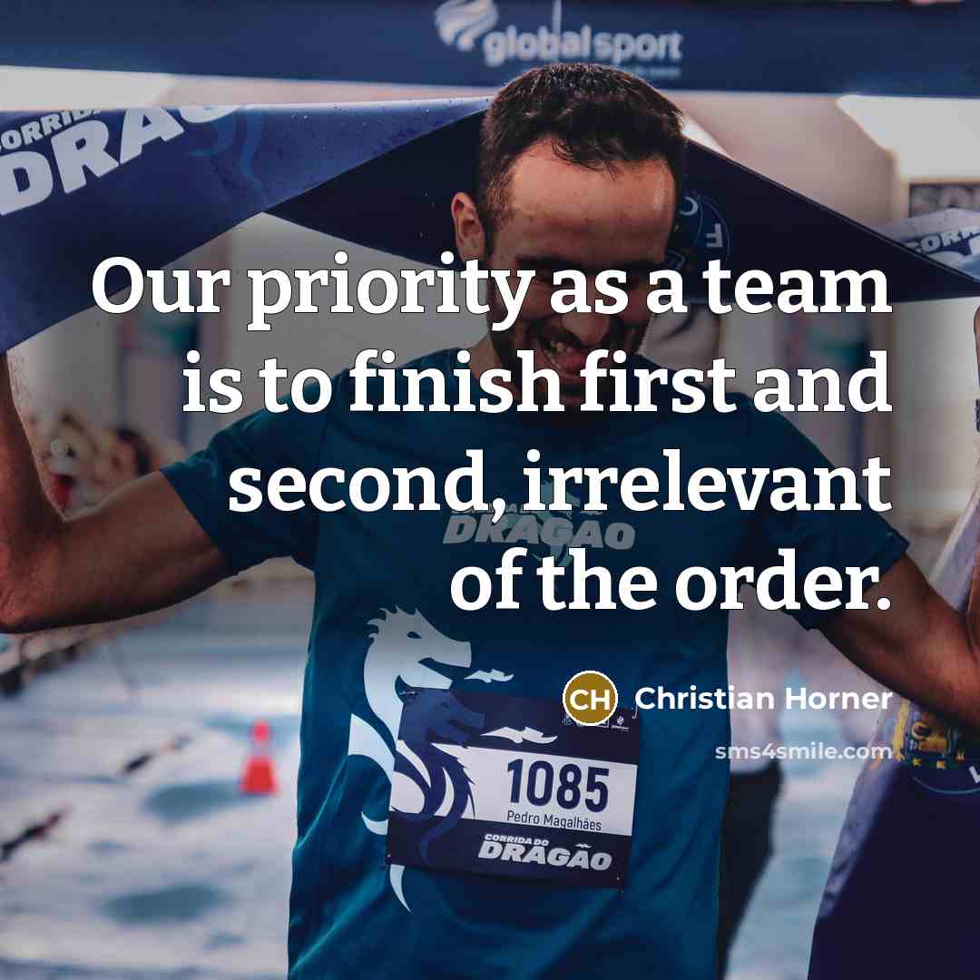 “Our priority as a team is to finish first and…” quote by Christian Horner