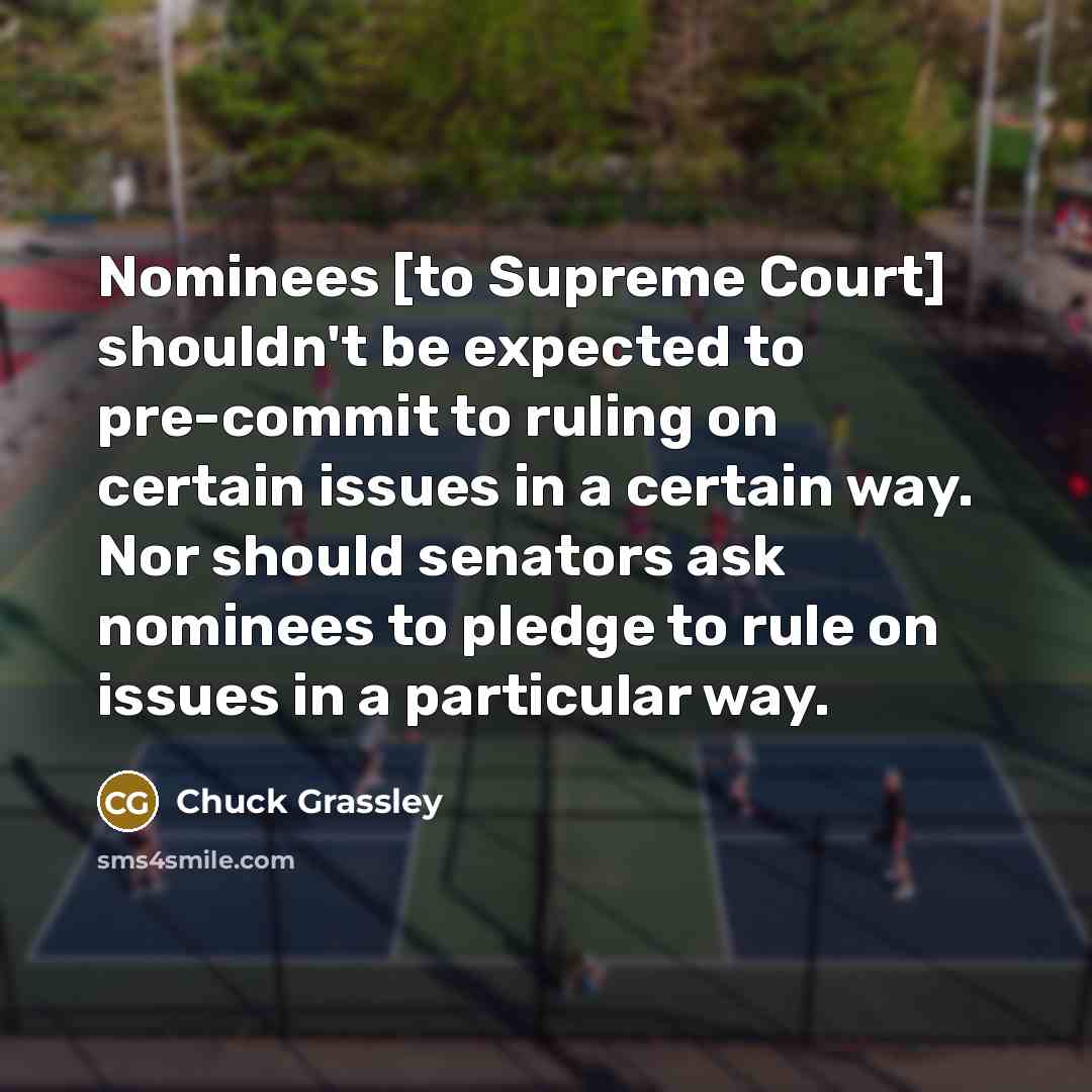 “Nominees [to Supreme Court] shouldn't be expected to pre-commit to…” quote by Chuck Grassley