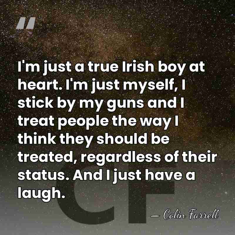 I'm just a true Irish boy at heart. I'm just myself, I&hellip; - Colin Farrell