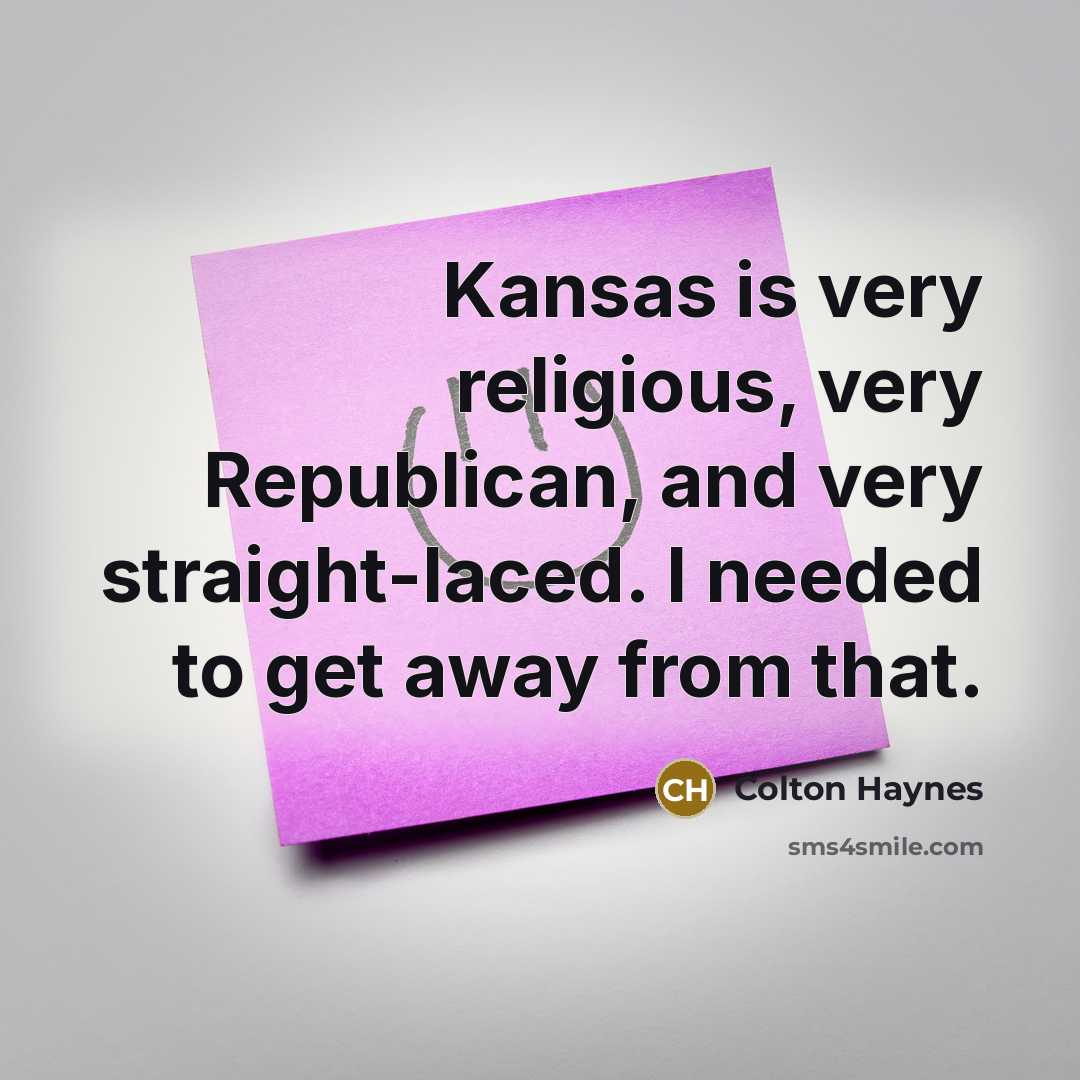 “Kansas is very religious, very Republican, and very straight-laced. I…” quote by Colton Haynes