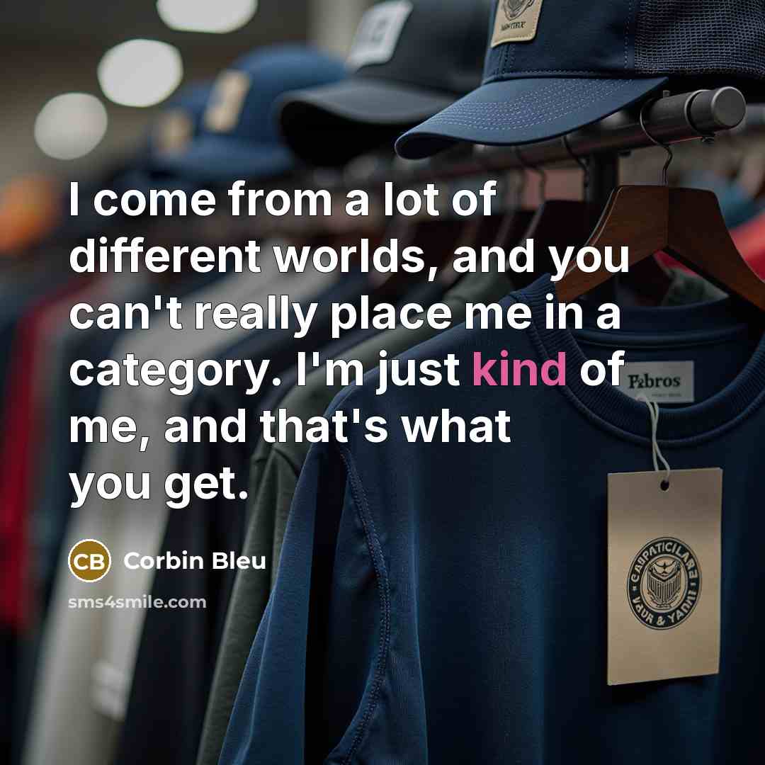 “I come from a lot of different worlds, and you…” quote by Corbin Bleu