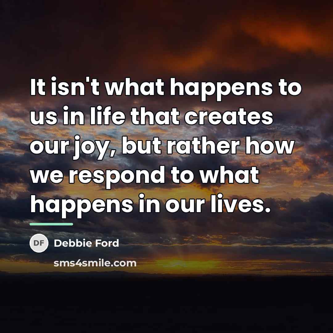 “It isn't what happens to us in life that creates…” quote by Debbie Ford