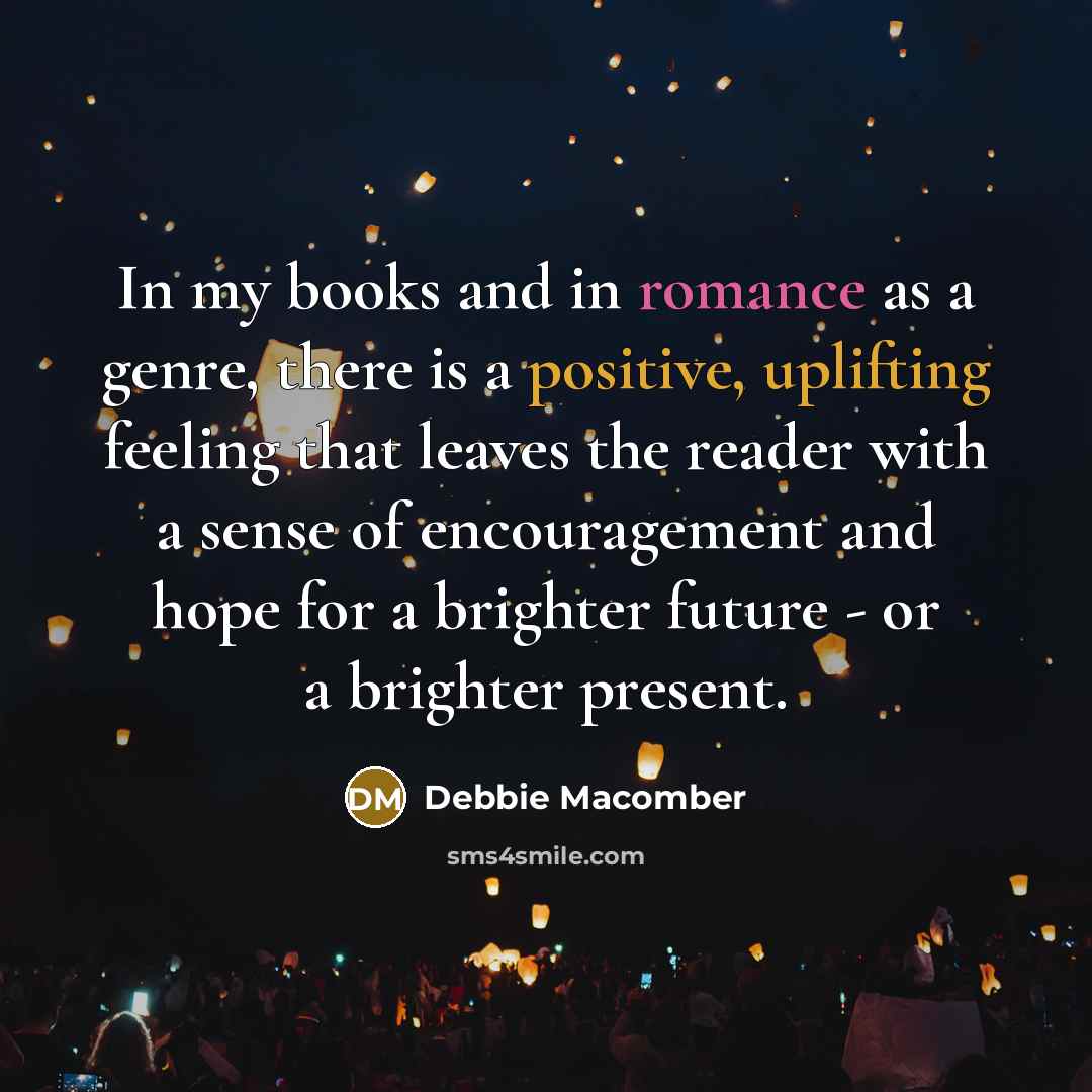“In my books and in romance as a genre, there…” quote by Debbie Macomber