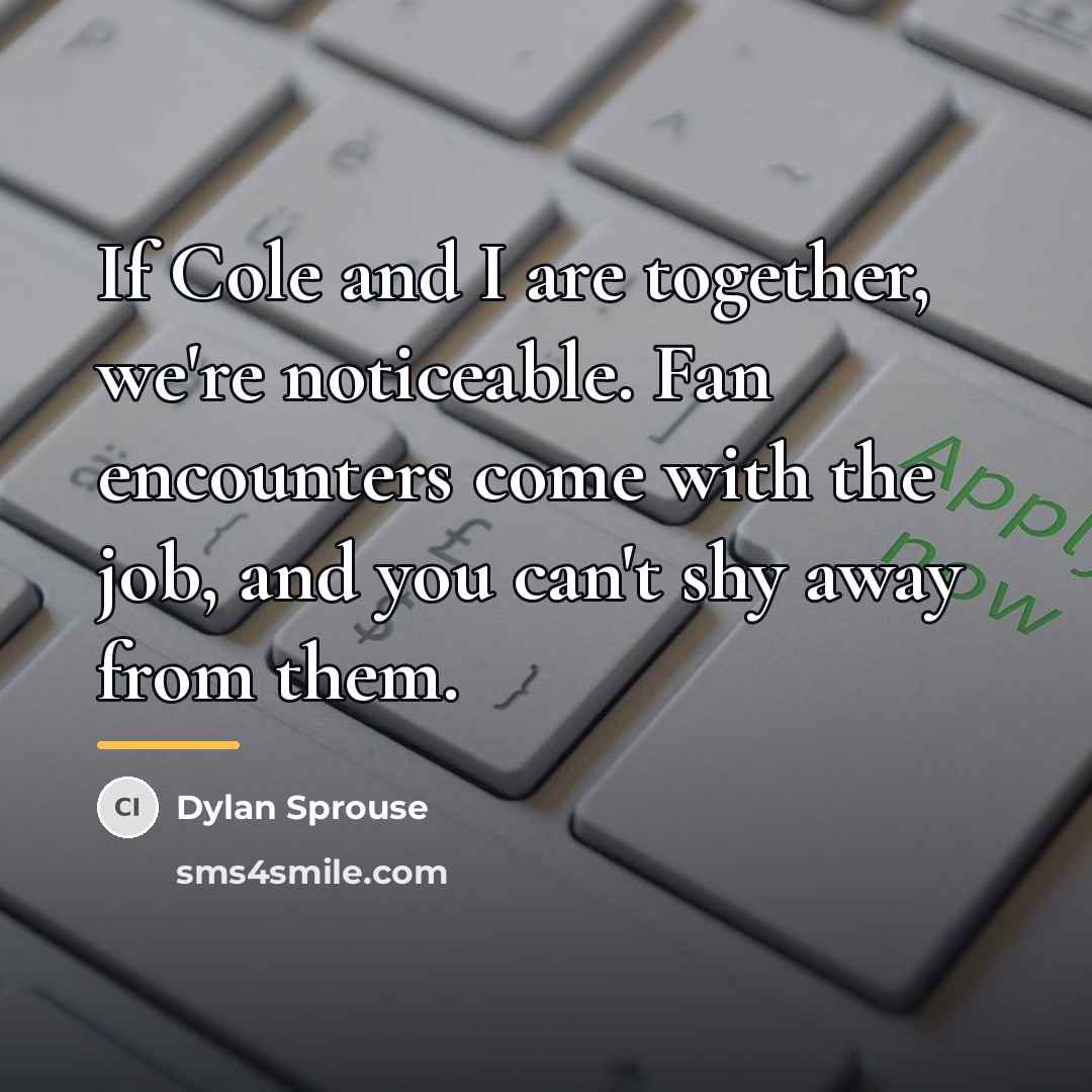 “If Cole and I are together, we're noticeable. Fan encounters…” quote by Dylan Sprouse
