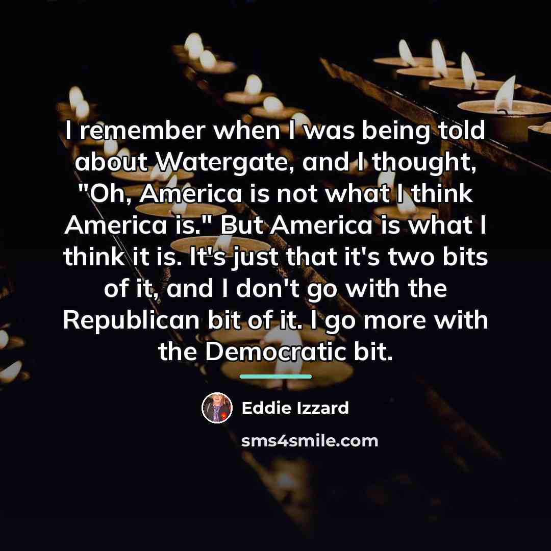 “I remember when I was being told about Watergate, and…” quote by Eddie Izzard