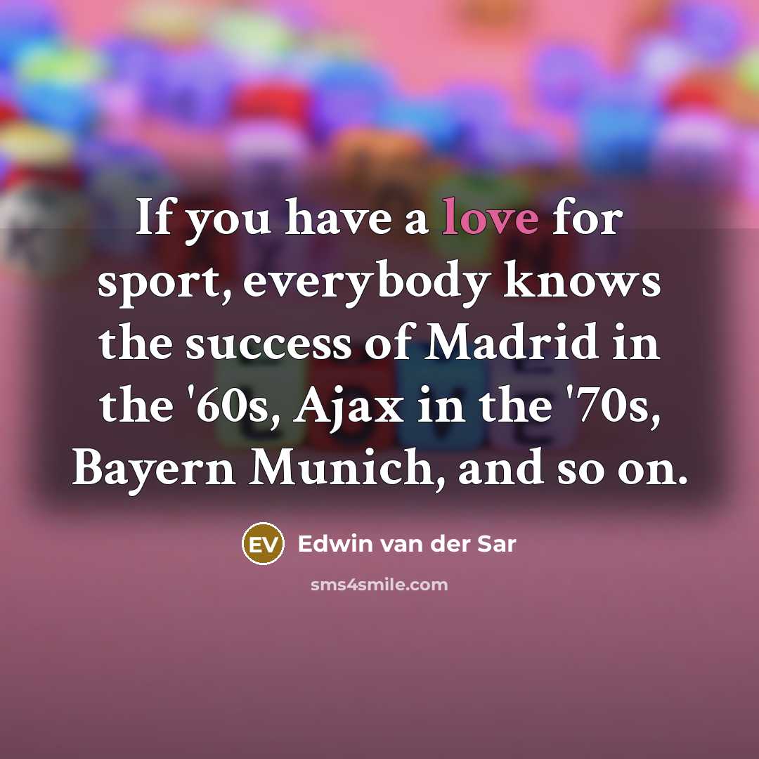 “If you have a love for sport, everybody knows the…” quote by Edwin van der Sar