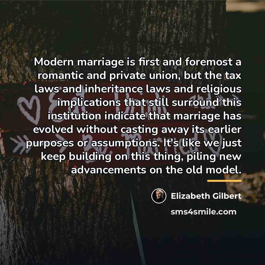 “Modern marriage is first and foremost a romantic and private…” quote by Elizabeth Gilbert