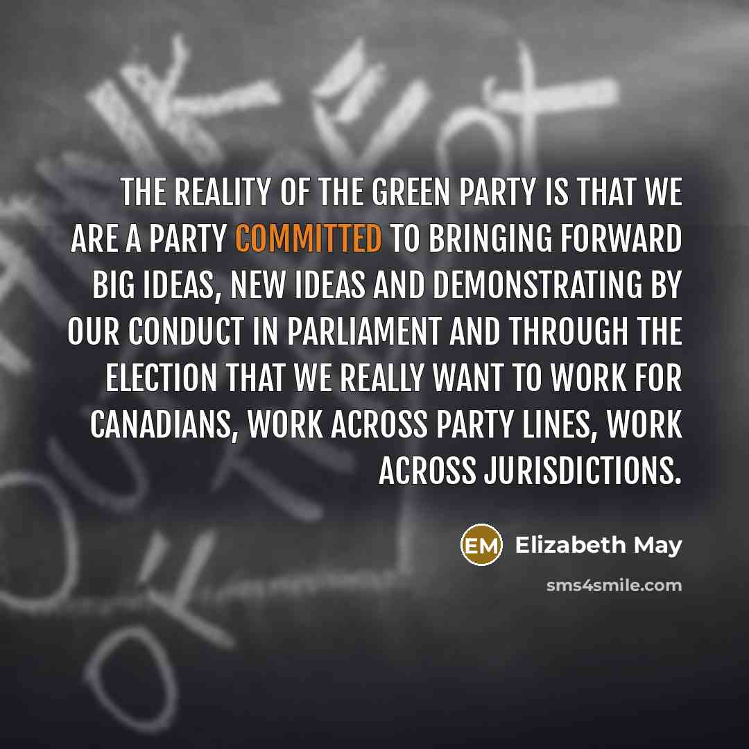 “The reality of the Green party is that we are…” quote by Elizabeth May