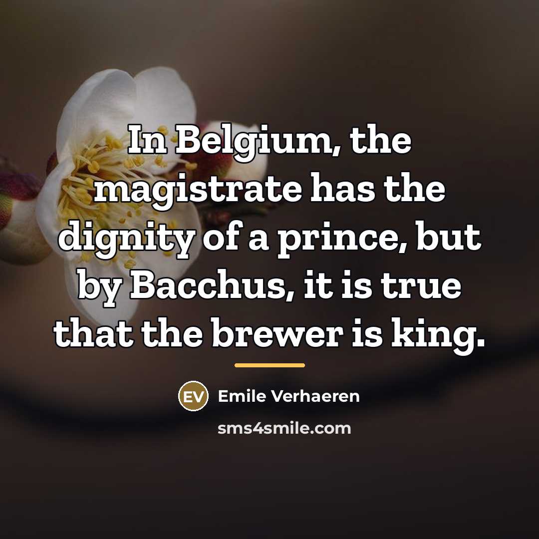 “In Belgium, the magistrate has the dignity of a prince,…” quote by Emile Verhaeren
