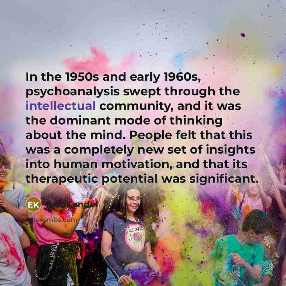 “In the 1950s and early 1960s, psychoanalysis swept through the…” quote by Eric Kandel