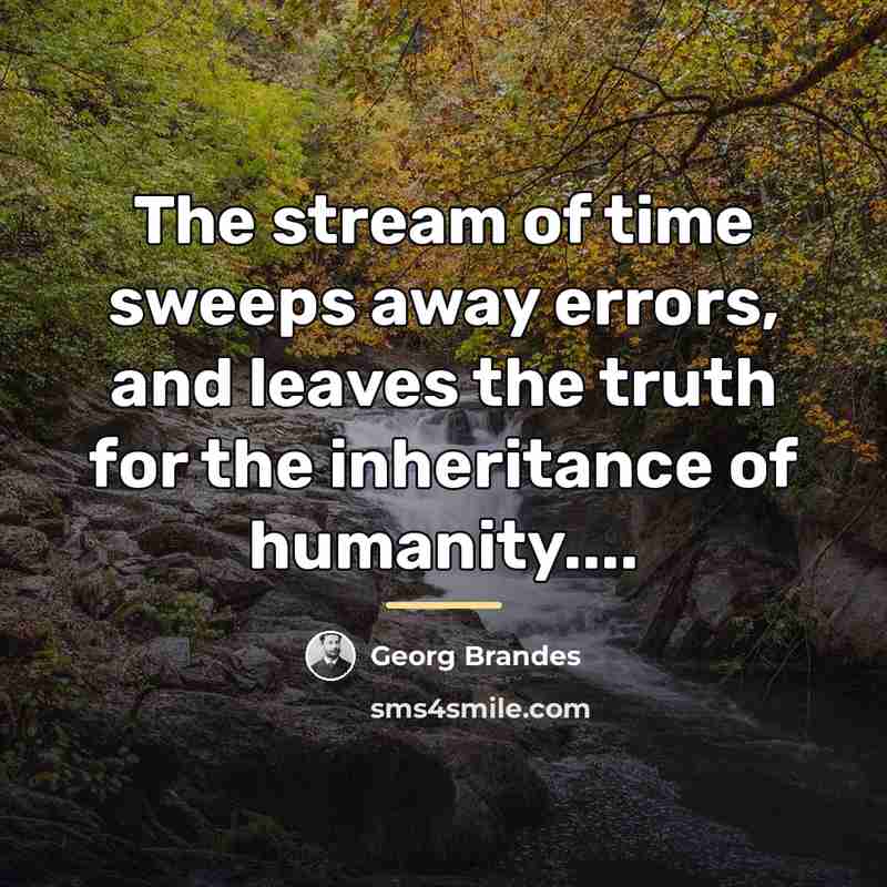 “The stream of time sweeps away errors, and leaves the…” quote by Georg Brandes