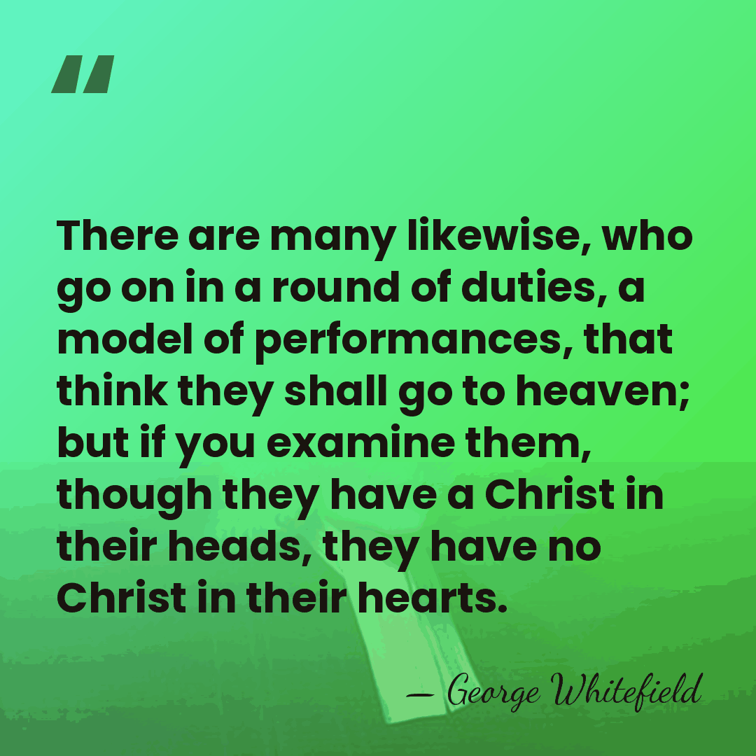 There are many likewise, who go on in a round of duties,&hellip; - George Whitefield