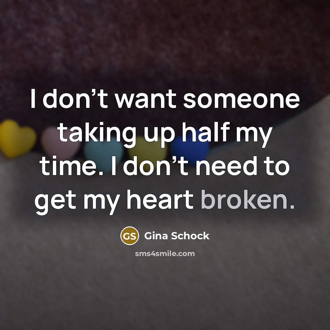 “I don't want someone taking up half my time. I…” quote by Gina Schock