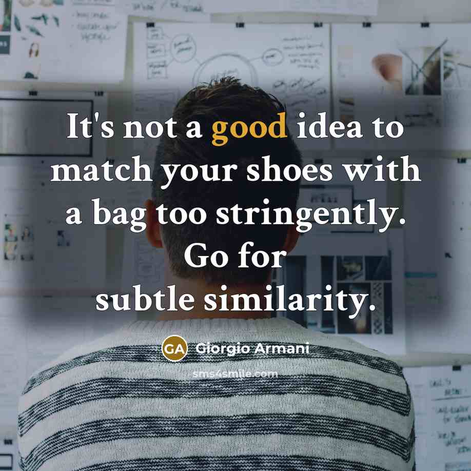 “It's not a good idea to match your shoes with…” quote by Giorgio Armani