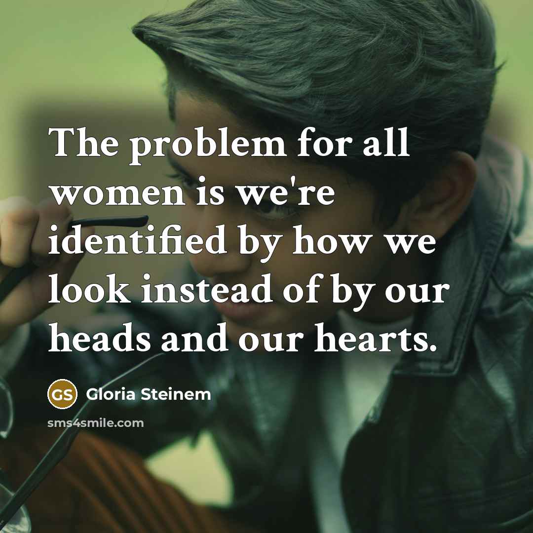 “The problem for all women is we're identified by how…” quote by Gloria Steinem