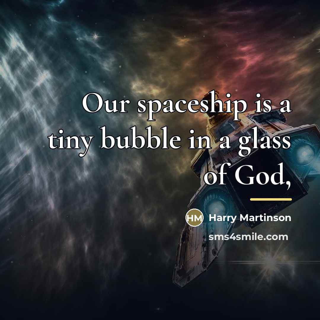 “Our spaceship is a tiny bubble in a glass of…” quote by Harry Martinson