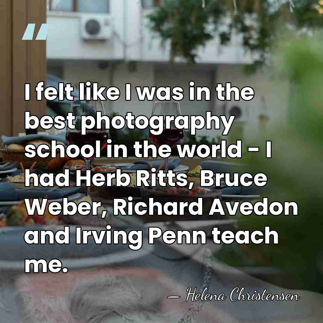 I felt like I was in the best photography school in the&hellip; - Helena Christensen