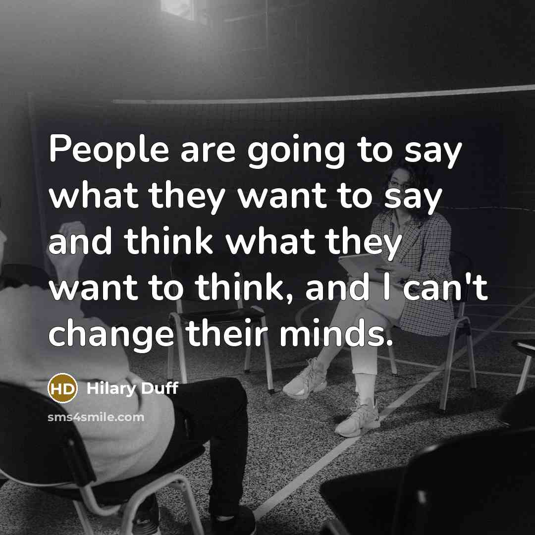 “People are going to say what they want to say…” quote by Hilary Duff