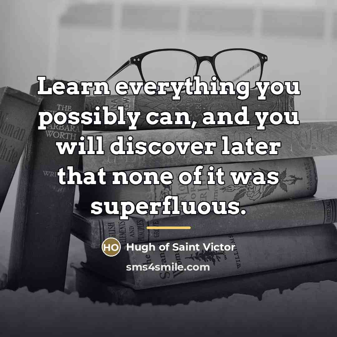 “Learn everything you possibly can, and you will discover later…” quote by Hugh of Saint Victor