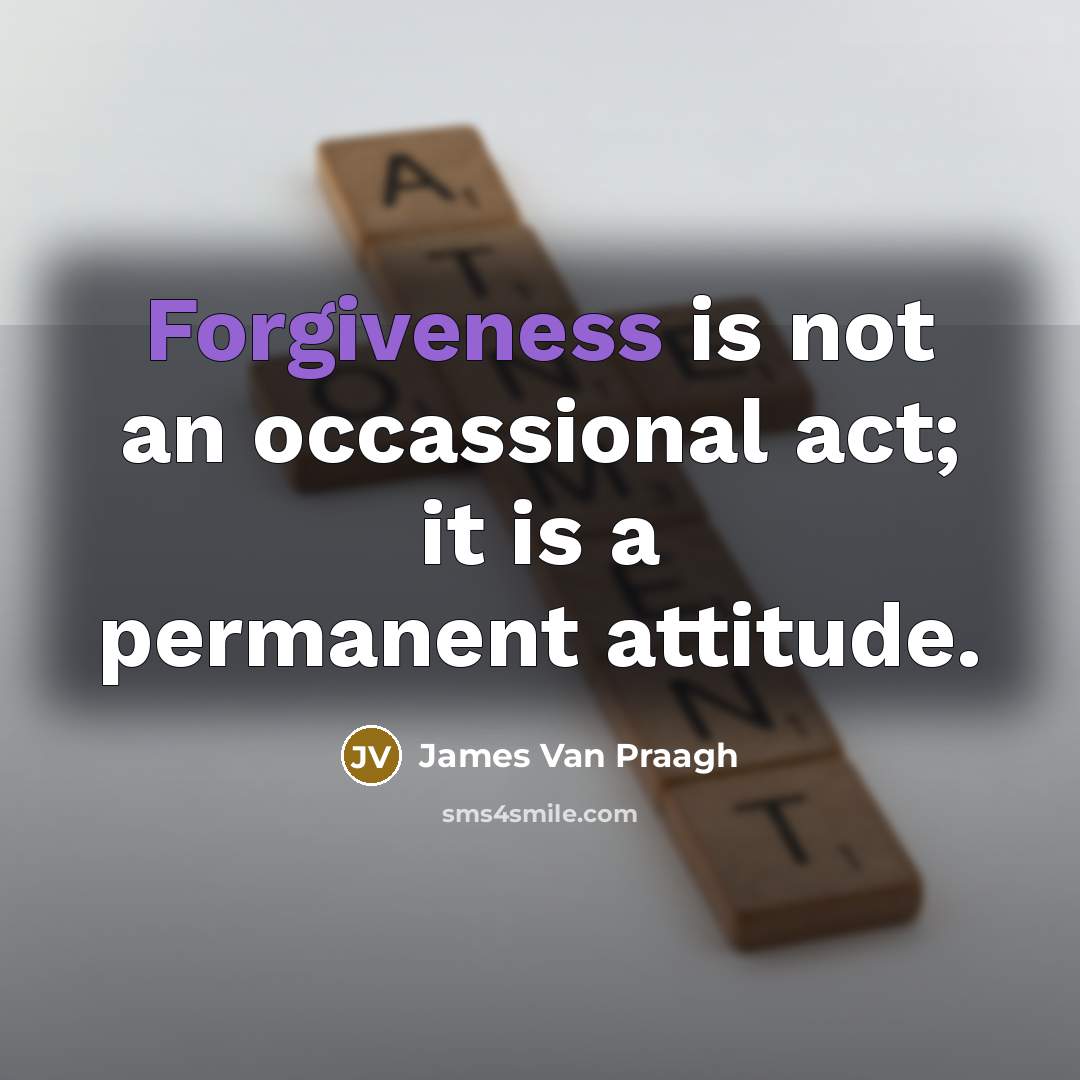 “Forgiveness is not an occassional act; it is a permanent…” quote by James Van Praagh