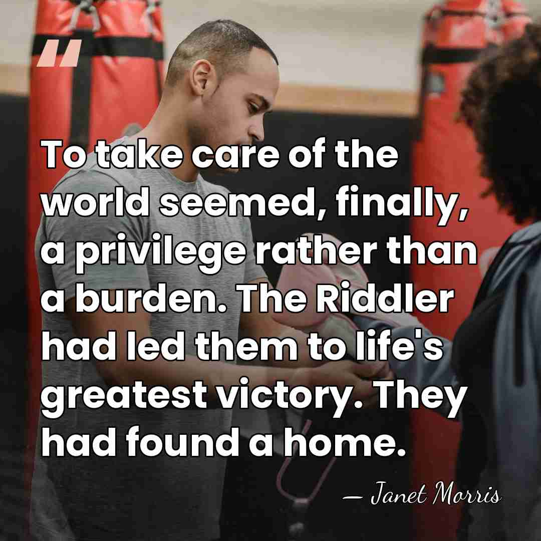To take care of the world seemed, finally, a privilege rather than&hellip; - Janet Morris