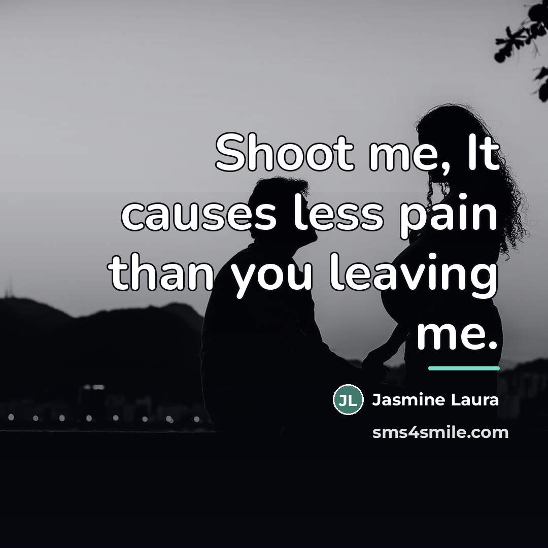 “Shoot me, It causes less pain than you leaving me.…” quote by Jasmine Laura