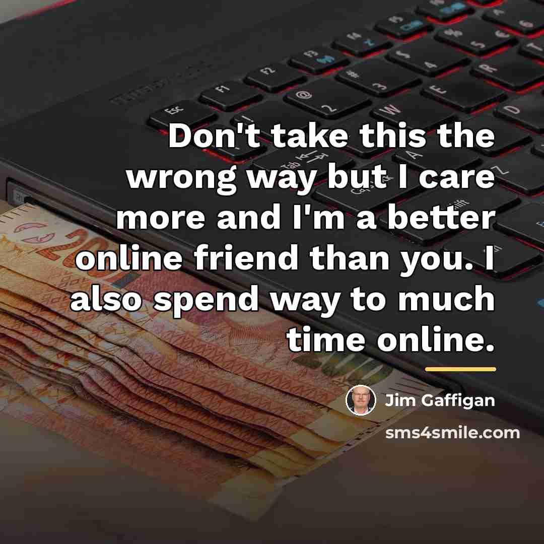 “Don't take this the wrong way but I care more…” quote by Jim Gaffigan
