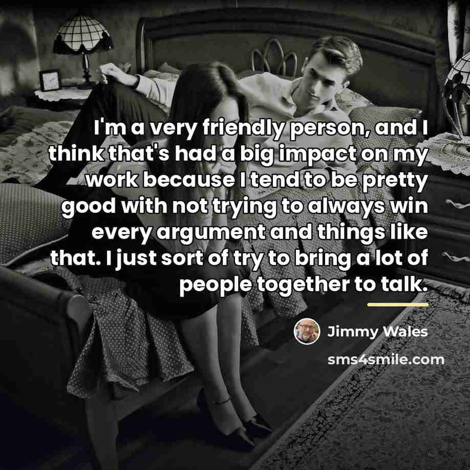 “I'm a very friendly person, and I think that's had…” quote by Jimmy Wales